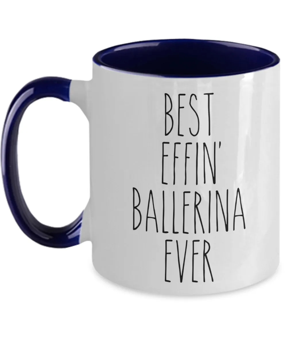 Gift For Ballerina Best Effin' Ballerina Ever Mug Two-Tone Coffee Cup Funny Coworker Gifts