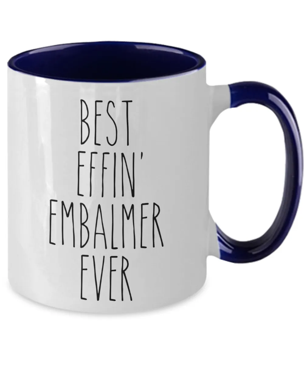 Gift For Embalmer Best Effin' Embalmer Ever Mug Two-Tone Coffee Cup Funny Coworker Gifts
