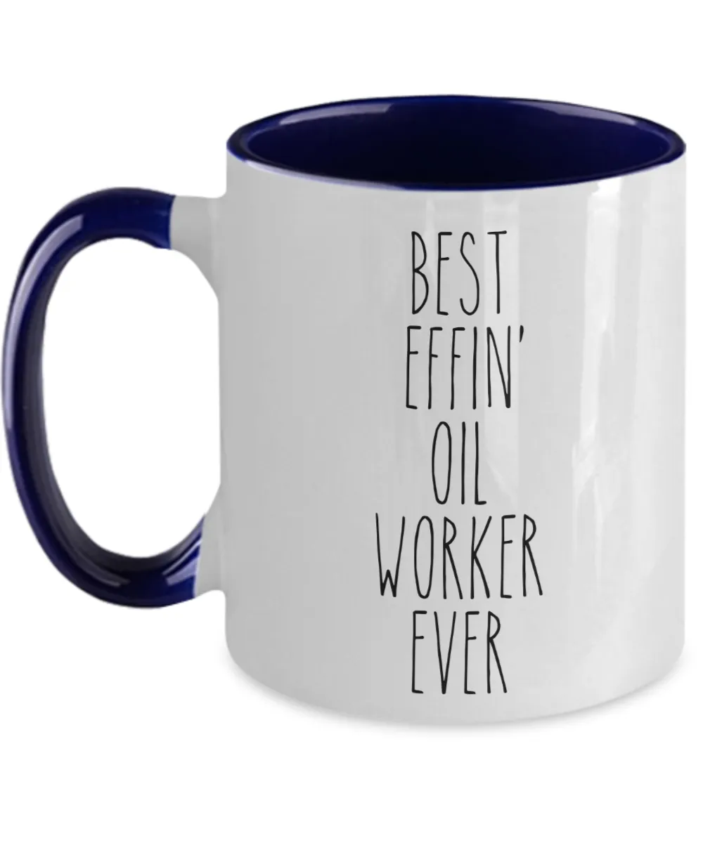 Gift For Oil Worker Best Effin' Oil Worker Ever Mug Two-Tone Coffee Cup Funny Coworker Gifts