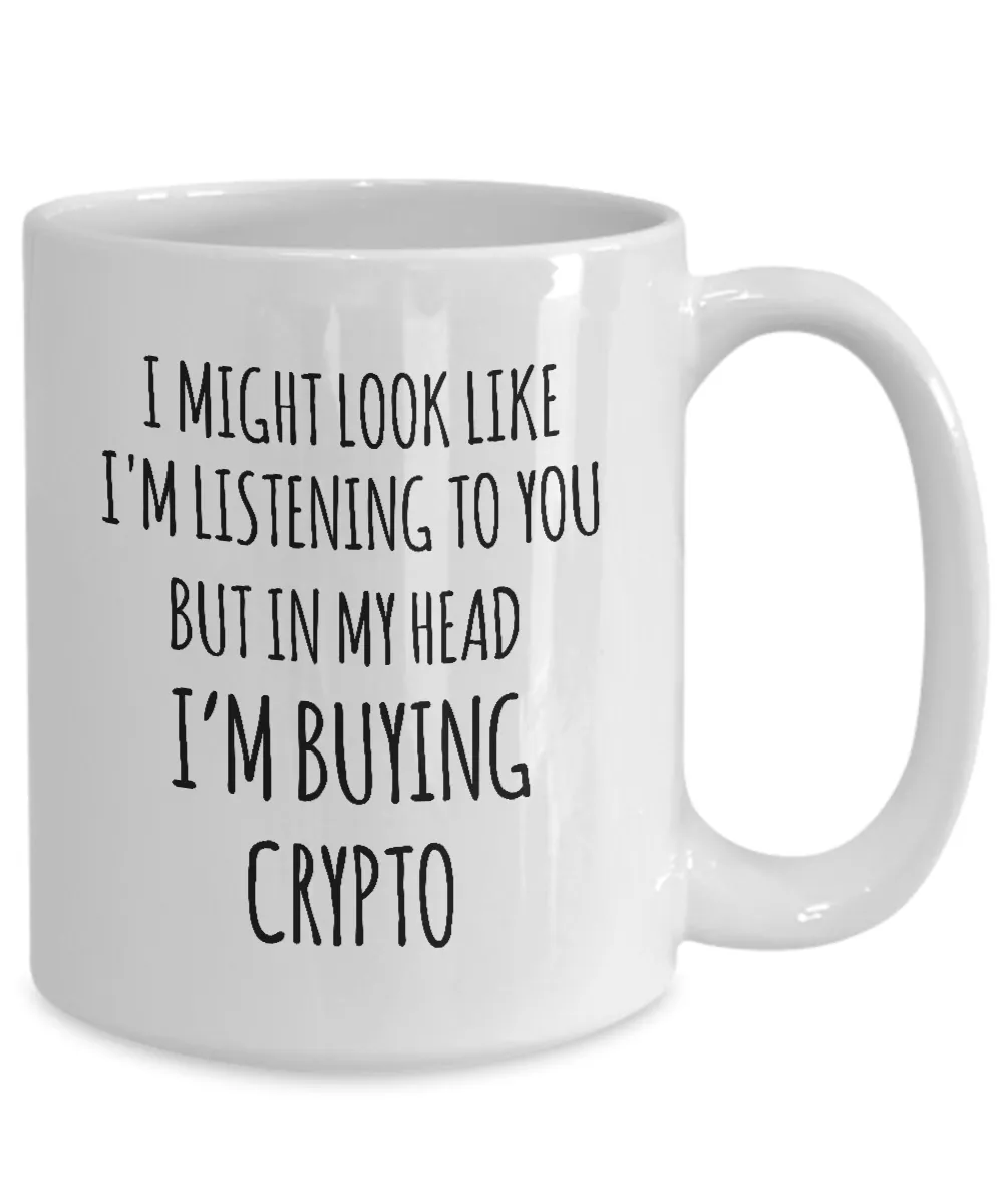 I Might Look Like I'M Listening To You But In My Head I'M Buying Crypto Mug Coffee Cup Funny Gift