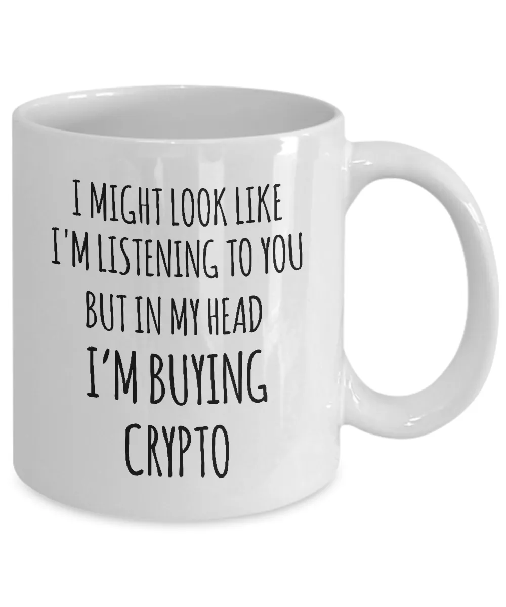 I Might Look Like I'M Listening To You But In My Head I'M Buying Crypto Mug Coffee Cup Funny Gift
