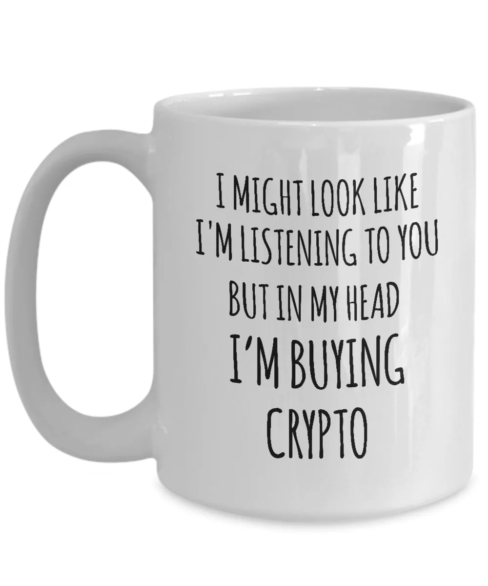 I Might Look Like I'M Listening To You But In My Head I'M Buying Crypto Mug Coffee Cup Funny Gift