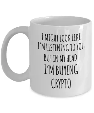 I Might Look Like I'M Listening To You But In My Head I'M Buying Crypto Mug Coffee Cup Funny Gift